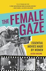 The Female Gaze: Essential Movies Made by Women (Alicia Malone’s Movie History of Women in Entertainment) (Birthday Gift for Her)