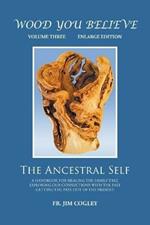 Wood You Believe Volume 3: The Ancestral Self (New Edition)