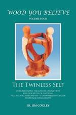 Wood You Believe Volume 4: The Twinless Self (New Edition)