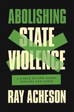 Abolishing State Violence: A World Beyond Bombs, Borders, and Cages