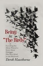 Being and The Birds: Or: Everything You Always Wanted to Know About Heidegger (But Were Afraid to Ask Hitchcock)