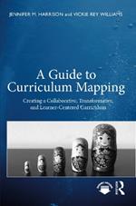 A Guide to Curriculum Mapping: Creating a Collaborative, Transformative, and Learner-Centered Curriculum