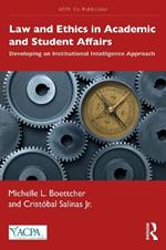 Law and Ethics in Academic and Student Affairs: Developing an Institutional Intelligence Approach