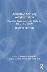 Academic Advising Administration: Essential Knowledge and Skills for the 21st Century