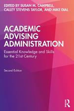 Academic Advising Administration: Essential Knowledge and Skills for the 21st Century