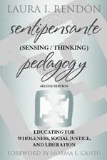 Sentipensante (Sensing / Thinking) Pedagogy: Educating for Wholeness, Social Justice, and Liberation