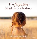 The forgotten wisdom of children