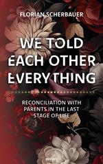 We told each other everything - Reconciliation with parents in the last stage of life