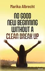 No good new beginning without a clean break up