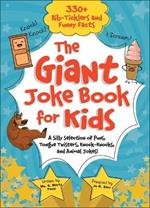 The Giant Joke Book for Kids: A Silly Selection of Puns, Tongue Twisters, Knock-Knocks, and Animal Jokes!