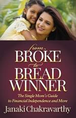 From Broke to Breadwinner: The Single Mom's Guide to Financial Independence and More