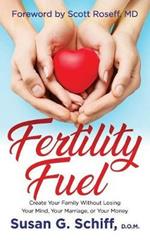 Fertility Fuel: Create Your Family Without Losing Your Mind, Your Marriage, or Your Money