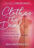 Clothes the Deal: The Guide for Transformative Personal Style