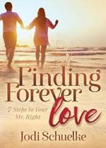 Finding Forever Love: 7 Steps to Your Mr. Right