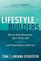 Lifestyle Builders: Build Your Business, Quit Your Job, And Live Your Ideal Lifestyle