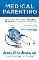 Medical Parenting: How to Navigate Health, Wellness & the Medical System with Your Child