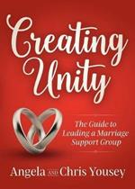 Creating Unity: The Guide to Leading a Marriage Support Group