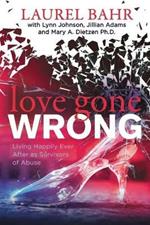 Love Gone Wrong: Living Happily Ever After as Survivors of Abuse