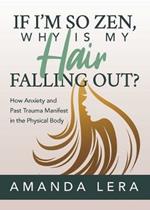 If I'm So Zen, Why is My Hair Falling Out?: How Anxiety and Past Trauma Manifest in the Physical Body