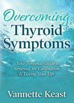 Overcoming Thyroid Symptoms: Your Personal Guide to Renewal, Re-Calibration & Loving Your Life