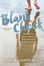 Blank Check, A Novel: What if You Were Asked to Help Reinvent Public Schools?