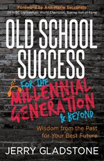 Old School Success for the Millennial Generation & Beyond