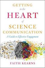 Getting to the Heart of Science Communication: A Guide to Effective Engagement