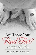 Are Those Your Real Feet?: A Journey toward Spiritual Transparency and Transformation