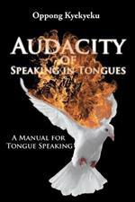 Audacity of Speaking in Tongues: A Manual for Tongue Speaking