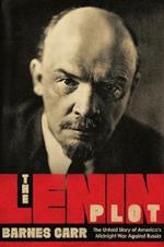 The Lenin Plot: The Untold Story of America's Midnight War Against Russia