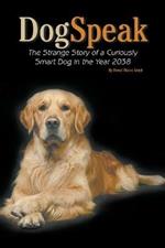 DogSpeak: The Strange Story of a Curiously Smart Dog in the Year 2038