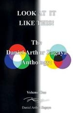 Look at It Like This!: The Daniel Arthur Zagaya Anthology: Volume One