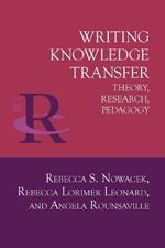 Writing Knowledge Transfer: Theory, Research, Pedagogy