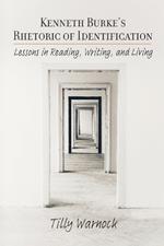 Kenneth Burke's Rhetoric of Identification: Lessons in Reading, Writing, and Living