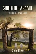 South of Laramie (Book #3): Where the Trail Leads
