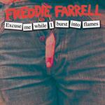 Freddie Farrell: Excuse Me While I Burst into Flames
