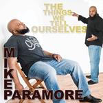 Mike Paramore: The Things We Tell Ourselves