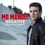 Mo Mandel: Negative Reinforcement