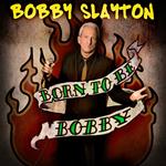 Bobby Slayton: Born to Be Bobby