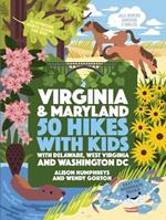 50 Hikes with Kids Virginia and Maryland: With Delaware, West Virginia, and Washington DC