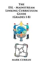 The E.S.L Mainstream Linking Curriculum Guide (Grades 1-8)