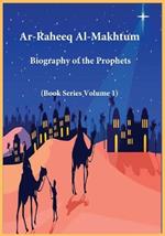 Ar-Raheeq Al-Makhtum: Biography of the Prophets (Book Series Volume 1)