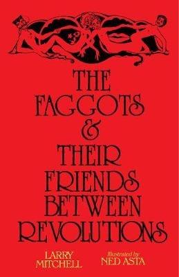 The Faggots and Their Friends Between Revolutions - Larry Mitchell - cover