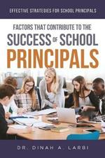 Factors that Contribute to the Success of Secondary School Principals: Effective Strategies for Secondary School Principals