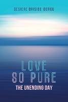 Love So Pure: The Unending Day