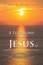 A Testimony of Jesus 18: 1 & 2 Samuel (Thy Throne Forever I)