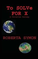 To Solve for X: A Christian Fantasy