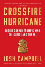 Crossfire Hurricane: Inside Donald Trump's War on Justice and the FBI