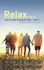 Relax... You're Not Going to Die - Part I