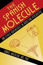 The Spanish Molecule: And Other Adventures in Addiction Psychiatry